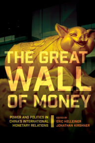 Title: The Great Wall of Money: Power and Politics in China's International Monetary Relations, Author: Eric Helleiner