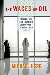 Title: The Wages of Oil: Parliaments and Economic Development in Kuwait and the UAE, Author: Michael Herb