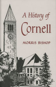 Title: A History of Cornell, Author: Morris Bishop