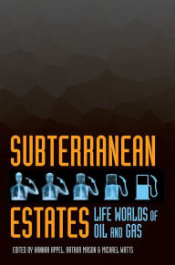 Title: Subterranean Estates: Life Worlds of Oil and Gas, Author: Hannah Appel