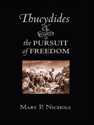 Title: Thucydides and the Pursuit of Freedom, Author: Mary P. Nichols