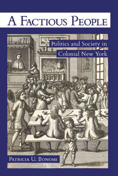 A Factious People: Politics and Society Colonial New York