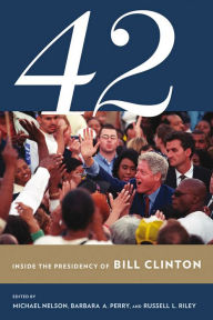 Title: 42: Inside the Presidency of Bill Clinton, Author: Michael Nelson