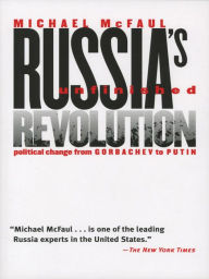 Title: Russia's Unfinished Revolution: Political Change from Gorbachev to Putin, Author: Michael A. McFaul