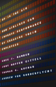 Title: Up In The Air: How Airlines Can Improve Performance by Engaging Their Employees, Author: Greg J. Bamber