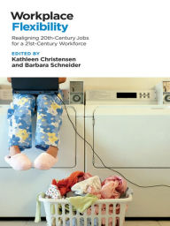 Title: Workplace Flexibility: Realigning 20th-Century Jobs for a 21st-Century Workforce, Author: Kathleen Christensen