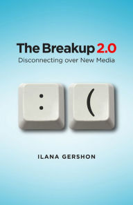 Title: The Breakup 2.0: disconnecting over new media, Author: Ilana Gershon