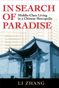 Title: In Search of Paradise: Middle-Class Living in a Chinese Metropolis, Author: Li Zhang