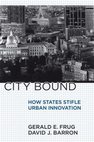 Title: City Bound: How States Stifle Urban Innovation, Author: Gerald E. Frug