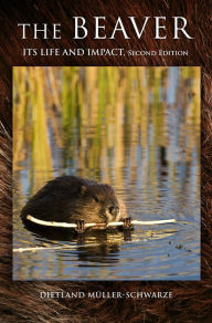 Title: The Beaver: Natural History of a Wetlands Engineer, Author: Dietland Müller-Schwarze