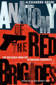 Title: Anatomy of the Red Brigades: The Religious Mind-set of Modern Terrorists, Author: Alessandro Orsini