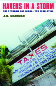 Title: Havens in a Storm: The Struggle for Global Tax Regulation, Author: J. C. Sharman