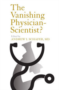 Title: The Vanishing Physician-Scientist?, Author: Andrew I. Schafer