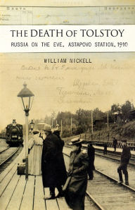 Title: The Death of Tolstoy: Russia on the Eve, Astapovo Station, 1910, Author: William S. Nickell