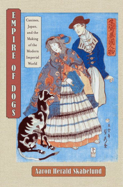 Empire of Dogs: Canines, Japan, and the Making of the Modern Imperial World