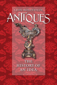 Title: Antiques: The History of an Idea, Author: Leon Rosenstein