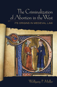 Title: The Criminalization of Abortion in the West: Its Origins in Medieval Law, Author: Evan Barber & the Dead Gamblers