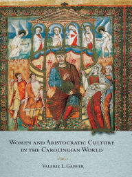 Title: Women and Aristocratic Culture in the Carolingian World, Author: Valerie Garver