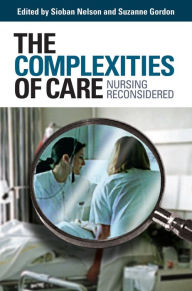 Title: The Complexities of Care: Nursing Reconsidered, Author: Sioban Nelson