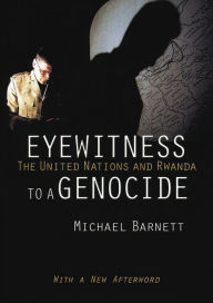 Title: Eyewitness to a Genocide: The United Nations and Rwanda, Author: Michael Barnett