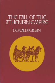 Title: The Fall of the Athenian Empire, Author: Donald Kagan