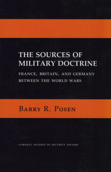 The Sources of Military Doctrine: France, Britain, and Germany Between the World Wars