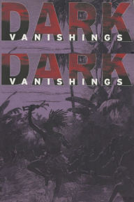 Title: Dark Vanishings: Discourse on the Extinction of Primitive Races, 1800-1930, Author: Patrick Brantlinger