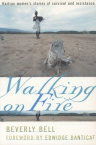 Title: Walking on Fire: Haitian Women's Stories of Survival and Resistance, Author: Beverly Bell