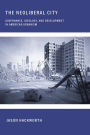 The Neoliberal City: Governance, Ideology, and Development in American Urbanism