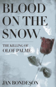 Title: Blood on the Snow: The Killing of Olof Palme, Author: Jan Bondeson