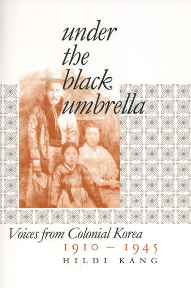 Under the Black Umbrella: Voices from Colonial Korea, 1910-1945