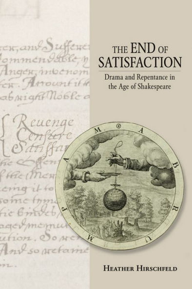 The End of Satisfaction: Drama and Repentance in the Age of Shakespeare