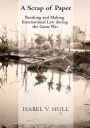 A Scrap of Paper: Breaking and Making International Law during the Great War