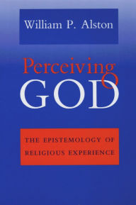 Title: Perceiving God: The Epistemology of Religious Experience, Author: William P. Alston