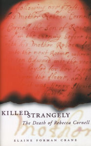 Title: Killed Strangely: The Death of Rebecca Cornell, Author: Elaine Forman Crane