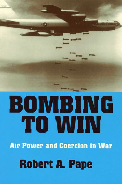 Bombing to Win: Air Power and Coercion in War