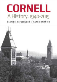 Title: Cornell: A History, 1940-2015, Author: Glenn C. Altschuler