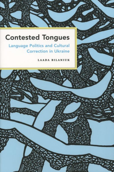 Contested Tongues: Language Politics and Cultural Correction in Ukraine / Edition 1