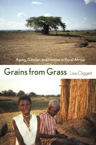 Grains from Grass: Aging, Gender, and Famine in Rural Africa / Edition 1