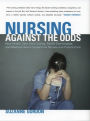 Nursing against the Odds: How Health Care Cost Cutting, Media Stereotypes, and Medical Hubris Undermine Nurses and Patient Care / Edition 1