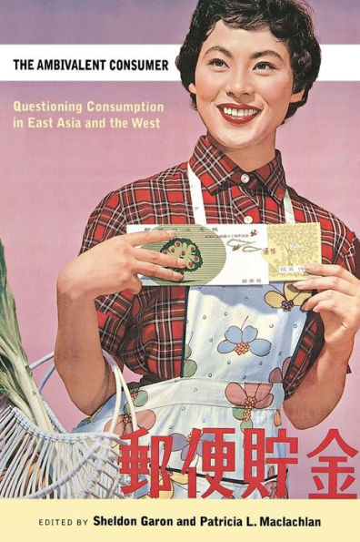 The Ambivalent Consumer: Questioning Consumption in East Asia and the West / Edition 1