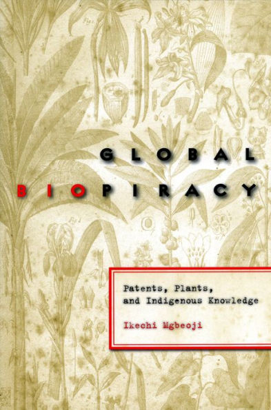 Global Biopiracy: Patents, Plants, and Indigenous Knowledge / Edition 1