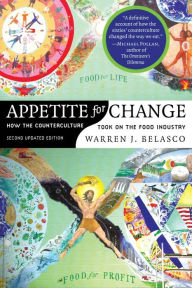 Title: Appetite for Change: How the Counterculture Took On the Food Industry / Edition 2, Author: Warren J. Belasco