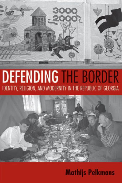 Defending the Border: Identity, Religion, and Modernity Republic of Georgia
