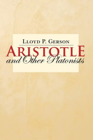 Title: Aristotle and Other Platonists / Edition 1, Author: Lloyd P. Gerson