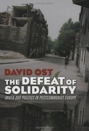 The Defeat of Solidarity: Anger and Politics Postcommunist Europe