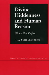 Title: Divine Hiddenness and Human Reason / Edition 1, Author: J. L. Schellenberg