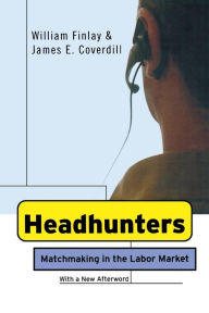 Title: Headhunters: Matchmaking in the Labor Market / Edition 1, Author: William Finlay