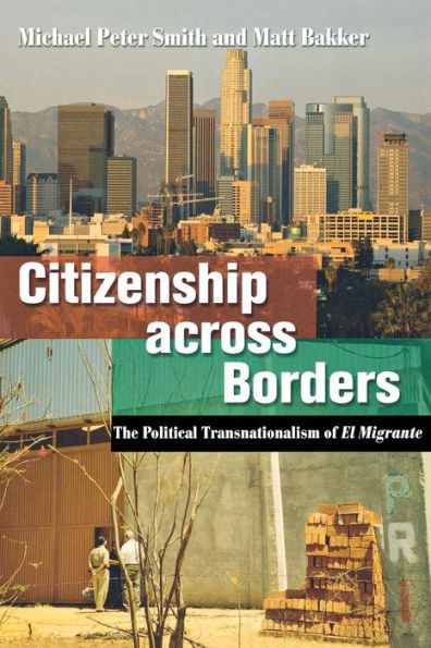 Citizenship across Borders: The Political Transnationalism of El Migrante / Edition 1