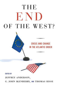 Title: The End of the West?: Crisis and Change in the Atlantic Order / Edition 1, Author: Jeffrey J. Anderson
